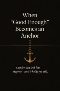 When Comfort Becomes an Anchor When Comfort Becomes an Anchor