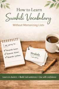 Graphic showing how to learn Swahili vocabulary without memorizing lists, highlighting sentence patterns, vocabulary clusters, and daily contexts with Swahili examples and study materials.